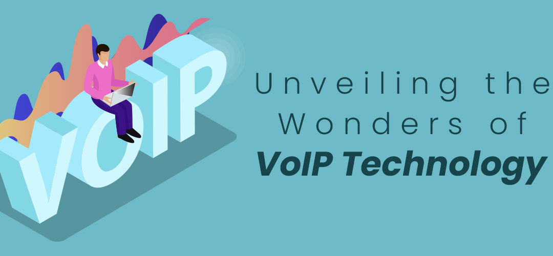 Unveiling the Wonders of VoIP Technology