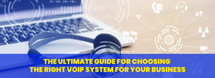 The Ultimate Guide for Choosing the Right VoIP System For Your Business