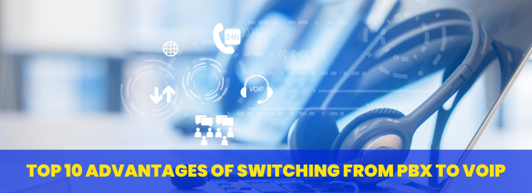 Top 10 Advantages of Switching from PBX to VoIP